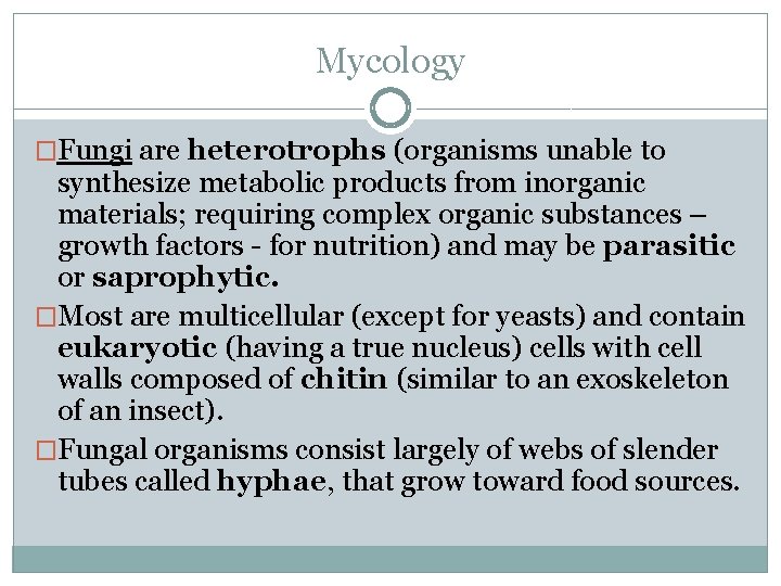 Mycology �Fungi are heterotrophs (organisms unable to synthesize metabolic products from inorganic materials; requiring