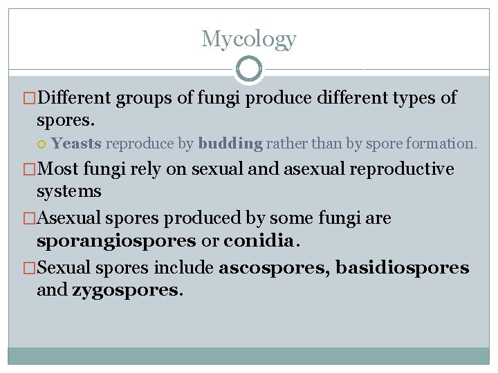 Mycology �Different groups of fungi produce different types of spores. Yeasts reproduce by budding
