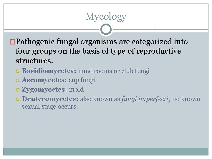 Mycology �Pathogenic fungal organisms are categorized into four groups on the basis of type