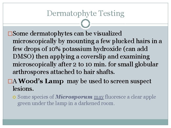 Dermatophyte Testing �Some dermatophytes can be visualized microscopically by mounting a few plucked hairs