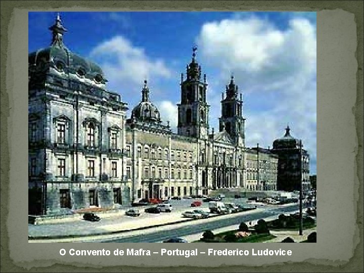 O Convento de Mafra – Portugal – Frederico Ludovice 