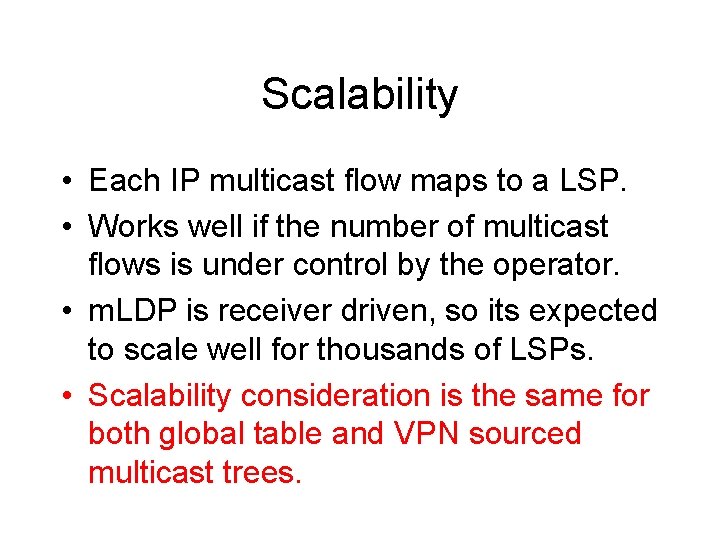 Scalability • Each IP multicast flow maps to a LSP. • Works well if