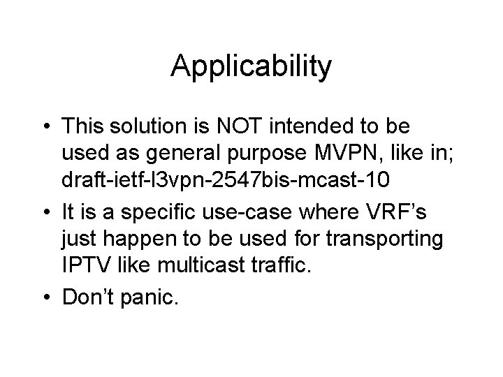Applicability • This solution is NOT intended to be used as general purpose MVPN,