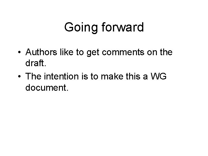 Going forward • Authors like to get comments on the draft. • The intention