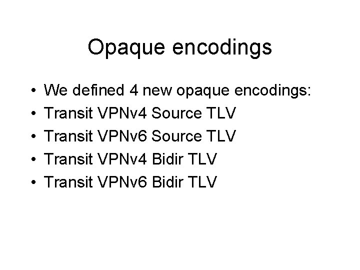 Opaque encodings • • • We defined 4 new opaque encodings: Transit VPNv 4