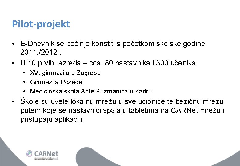 Pilot-projekt • E-Dnevnik se počinje koristiti s početkom školske godine 2011. /2012. • U