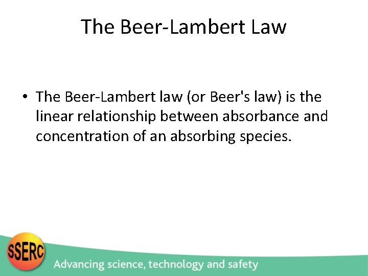 The Beer-Lambert Law • The Beer-Lambert law (or Beer's law) is the linear relationship