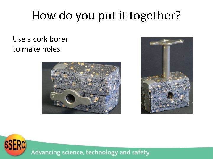 How do you put it together? Use a cork borer to make holes 