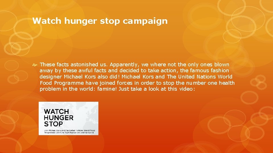 Watch hunger stop campaign These facts astonished us. Apparently, we where not the only