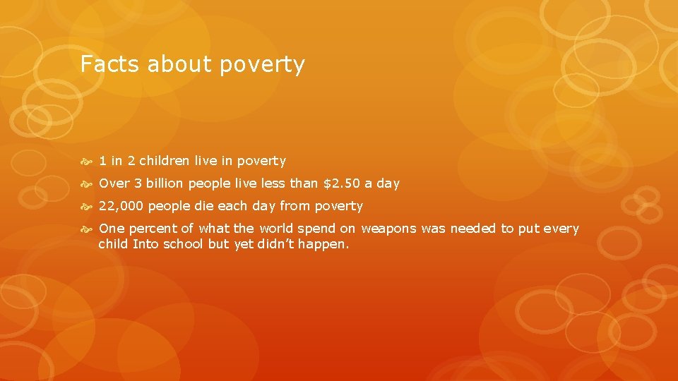 Facts about poverty 1 in 2 children live in poverty Over 3 billion people