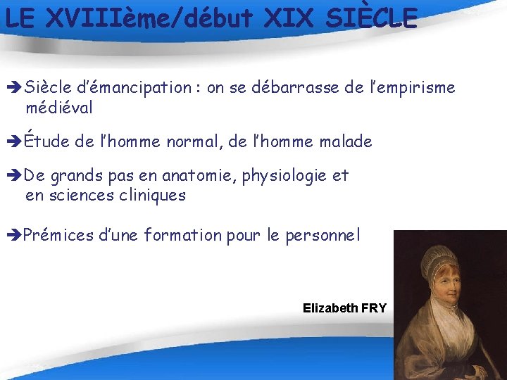 LE XVIIIème/début XIX SIÈCLE èSiècle d’émancipation : on se débarrasse de l’empirisme médiéval èÉtude