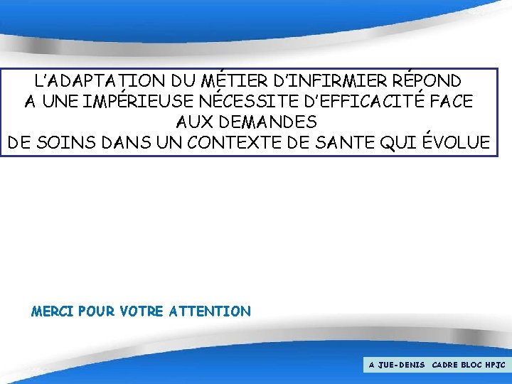 L’ADAPTATION DU MÉTIER D’INFIRMIER RÉPOND A UNE IMPÉRIEUSE NÉCESSITE D’EFFICACITÉ FACE AUX DEMANDES DE