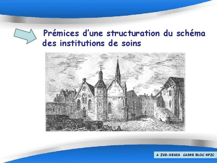 Prémices d’une structuration du schéma des institutions de soins Page 8 A JUE-DENIS CADRE