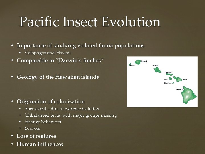 Pacific Insect Evolution • Importance of studying isolated fauna populations • Galapagos and Hawaii