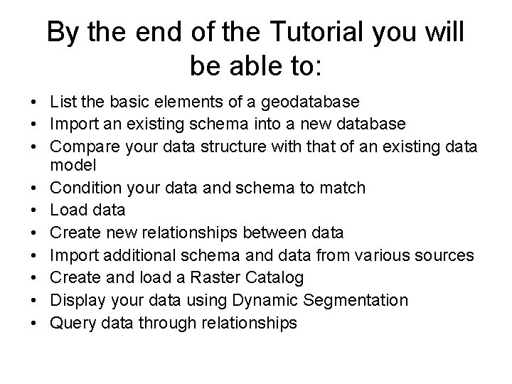 By the end of the Tutorial you will be able to: • List the