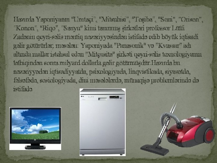 Hazırda Yaponiyanın "Umtaçi", "Mitsubisi", "Toşiba", "Soni", "Orison", "Konon", "Riqo", "Sanyu" kimi tanınmış şirkətləri professor