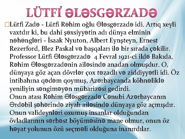 �Lütfi Zadə - Lütfi Rəhim oğlu Ələsgərzadə idi. Artıq xeyli vaxtdır ki, bu dahi