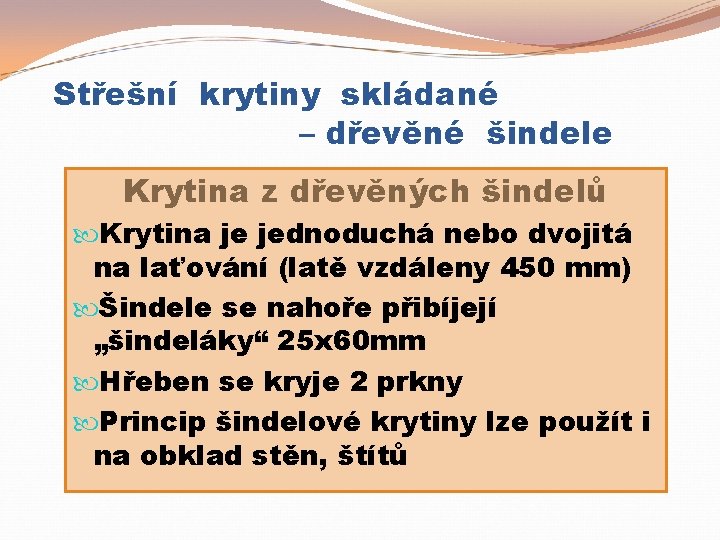 Střešní krytiny skládané – dřevěné šindele Krytina z dřevěných šindelů Krytina je jednoduchá nebo