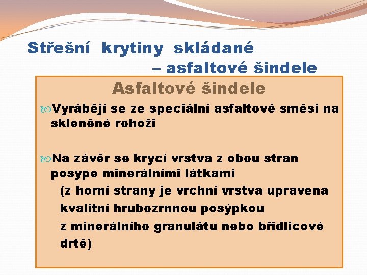 Střešní krytiny skládané – asfaltové šindele Asfaltové šindele Vyrábějí se ze speciální asfaltové směsi