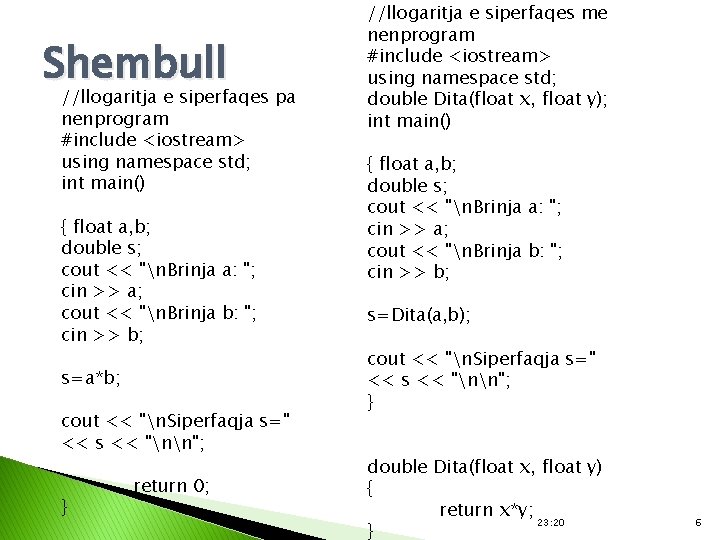 Shembull //llogaritja e siperfaqes pa nenprogram #include <iostream> using namespace std; int main() {