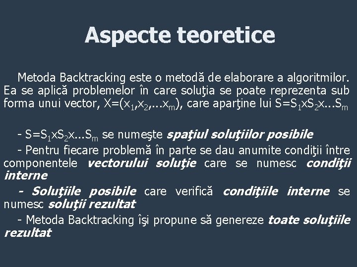 Aspecte teoretice Metoda Backtracking este o metodă de elaborare a algoritmilor. Ea se aplică