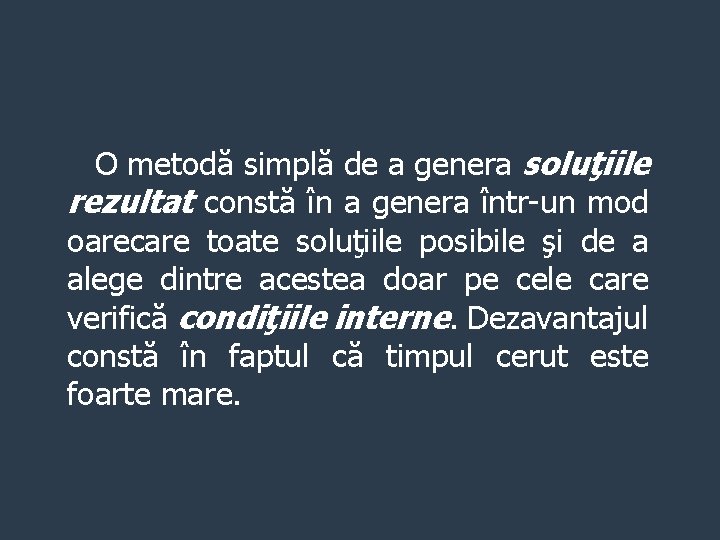 O metodă simplă de a genera soluţiile rezultat constă în a genera într-un mod