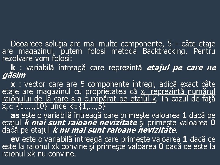 Deoarece soluţia are mai multe componente, 5 – câte etaje are magazinul, putem folosi