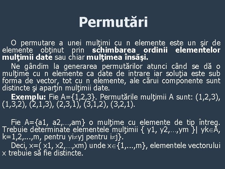 Permutări O permutare a unei mulţimi cu n elemente este un şir de elemente