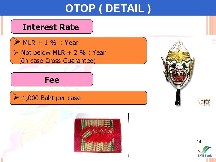 OTOP ( DETAIL ) Interest Rate Ø MLR + 1 % : Year Ø
