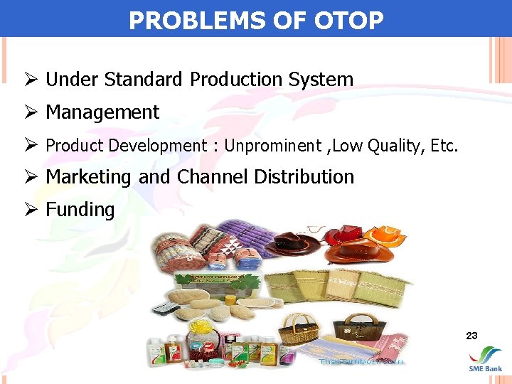 PROBLEMS OF OTOP Ø Under Standard Production System Ø Management Ø Product Development :