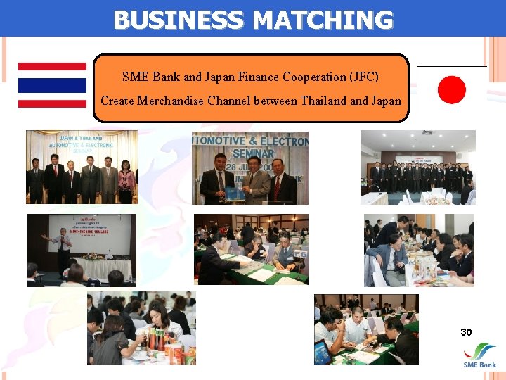 BUSINESS MATCHING SME Bank and Japan Finance Cooperation (JFC) Create Merchandise Channel between Thailand