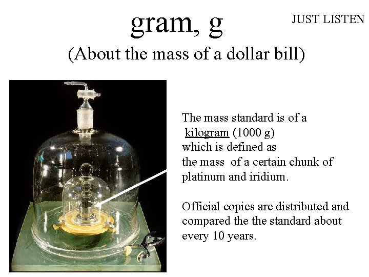 gram, g JUST LISTEN (About the mass of a dollar bill) The mass standard