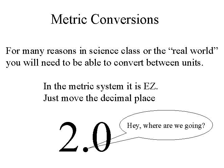 Metric Conversions For many reasons in science class or the “real world” you will