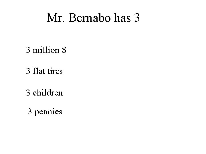 Mr. Bernabo has 3 3 million $ 3 flat tires 3 children 3 pennies