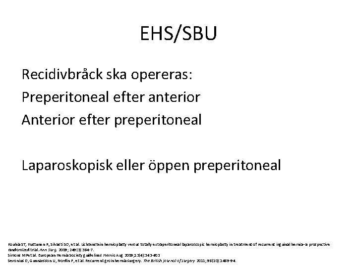 EHS/SBU Recidivbråck ska opereras: Preperitoneal efter anterior Anterior efter preperitoneal Laparoskopisk eller öppen preperitoneal