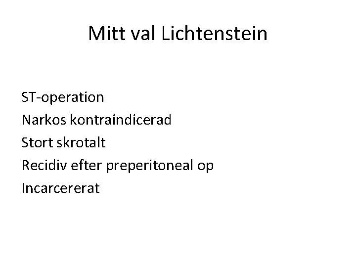 Mitt val Lichtenstein ST-operation Narkos kontraindicerad Stort skrotalt Recidiv efter preperitoneal op Incarcererat 