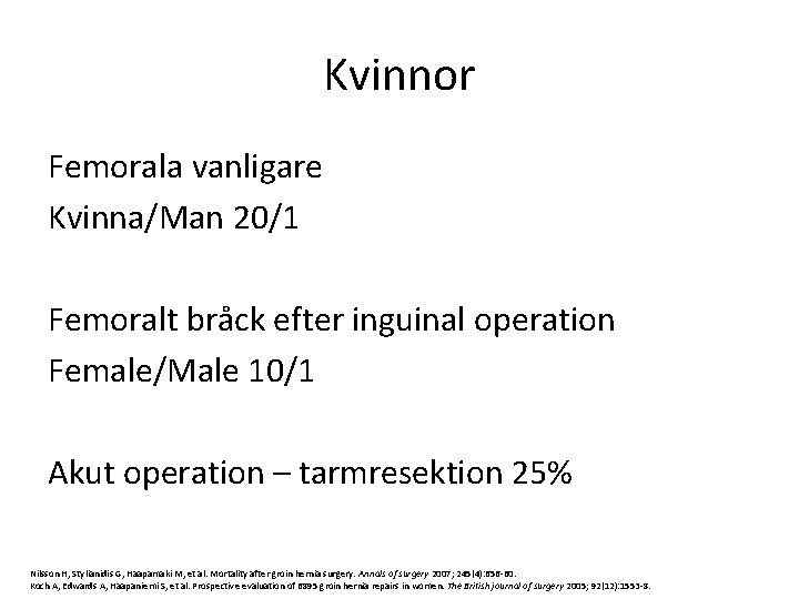 Kvinnor Femorala vanligare Kvinna/Man 20/1 Femoralt bråck efter inguinal operation Female/Male 10/1 Akut operation