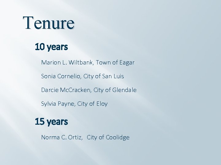 Tenure 10 years Marion L. Wiltbank, Town of Eagar Sonia Cornelio, City of San