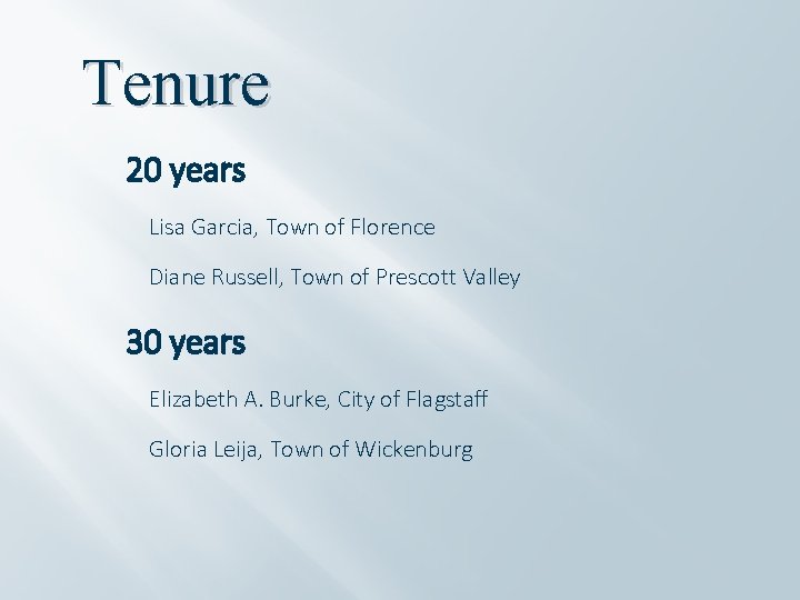 Tenure 20 years Lisa Garcia, Town of Florence Diane Russell, Town of Prescott Valley