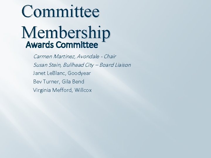 Committee Membership Awards Committee Carmen Martinez, Avondale - Chair Susan Stein, Bullhead City –