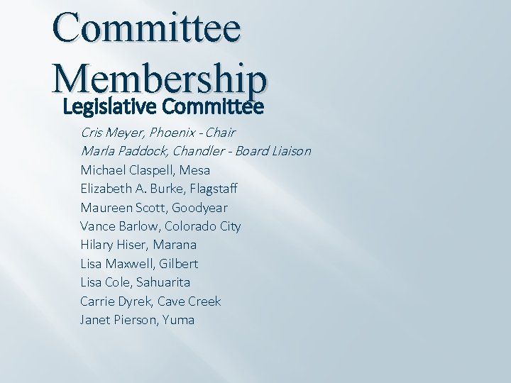 Committee Membership Legislative Committee Cris Meyer, Phoenix - Chair Marla Paddock, Chandler - Board