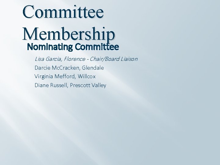 Committee Membership Nominating Committee Lisa Garcia, Florence - Chair/Board Liaison Darcie Mc. Cracken, Glendale