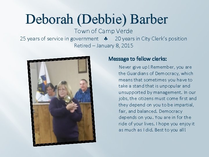 Deborah (Debbie) Barber Town of Camp Verde 25 years of service in government 20