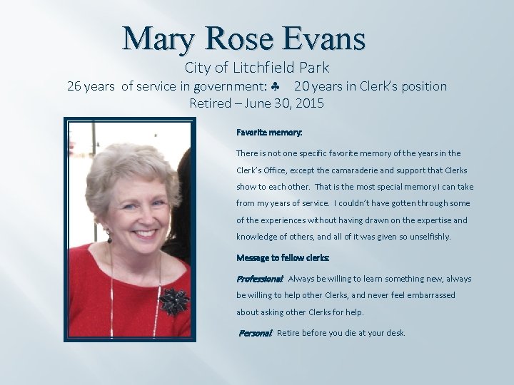 Mary Rose Evans City of Litchfield Park 26 years of service in government: 20