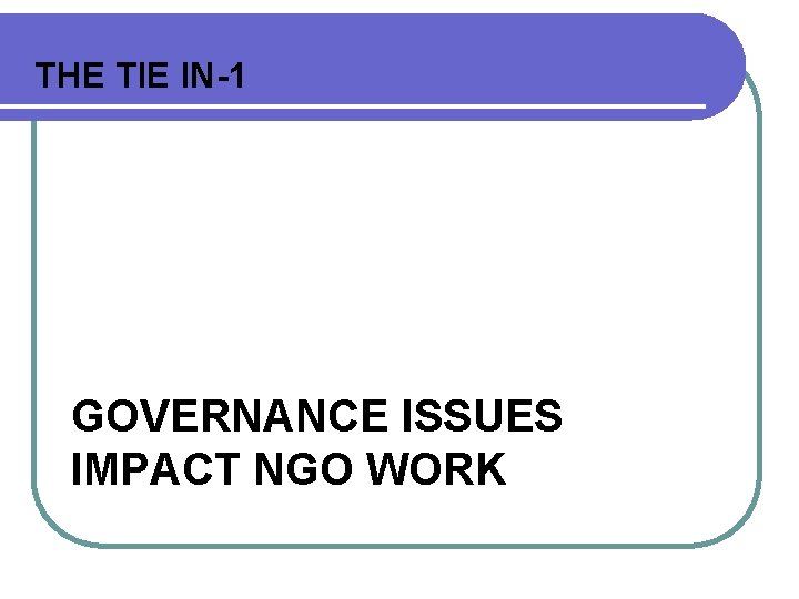 THE TIE IN-1 GOVERNANCE ISSUES IMPACT NGO WORK 