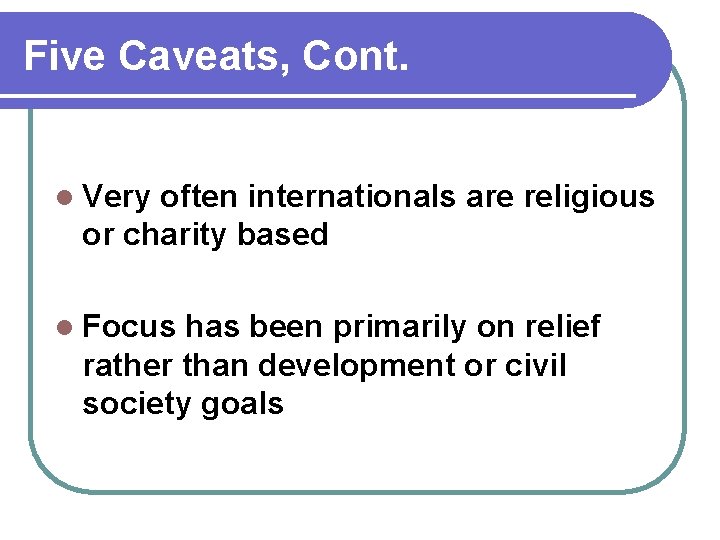 Five Caveats, Cont. l Very often internationals are religious or charity based l Focus
