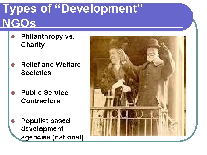 Types of “Development” NGOs l Philanthropy vs. Charity l Relief and Welfare Societies l