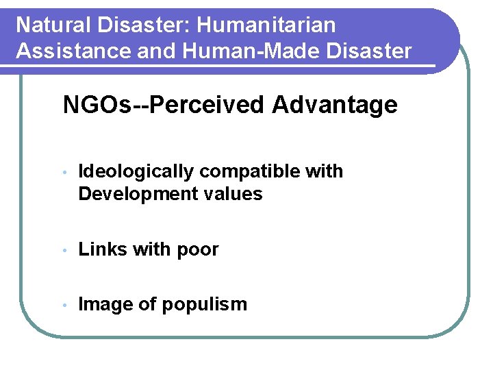 Natural Disaster: Humanitarian Assistance and Human-Made Disaster NGOs--Perceived Advantage • Ideologically compatible with Development