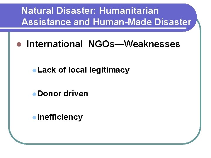Natural Disaster: Humanitarian Assistance and Human-Made Disaster l International NGOs—Weaknesses l Lack of local