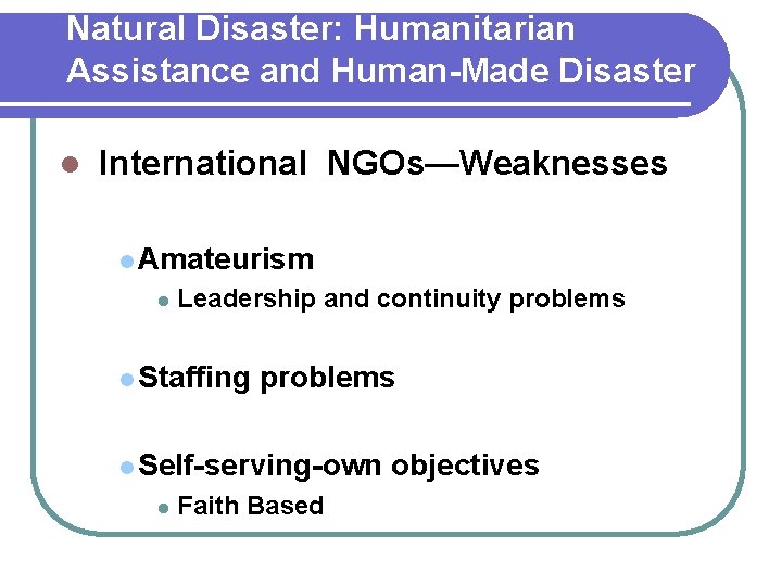 Natural Disaster: Humanitarian Assistance and Human-Made Disaster l International NGOs—Weaknesses l Amateurism l Leadership